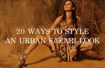20 Ways To Style An Urban Safari Look – Spring/Summer 2019