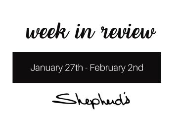 Shepherd’s Week In Review (JAN 27 – FEB 2)