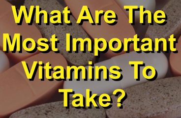 What Are The Most Important Vitamins To Take?